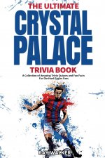 Ultimate Crystal Palace Fc Trivia Book