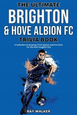 Ultimate Brighton & Hove Albion FC Trivia Book