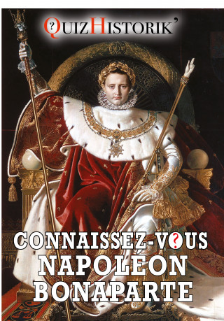 CONNAISSEZ-VOUS NAPOLEON BONAPARTE ?