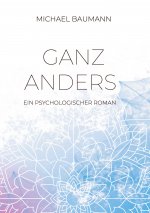 Ganz anders - Ein psychologischer Roman