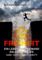 Der Sklave meiner eigenen Freiheit