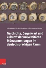 Geschichte, Gegenwart und Zukunft der universitären Münzsammlungen im deutschsprachigen Raum