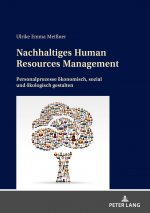 Nachhaltiges Human Resources Management; Personalprozesse oekonomisch, sozial und oekologisch gestalten