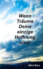Wenn Traume Deine einzige Hoffnung sind!