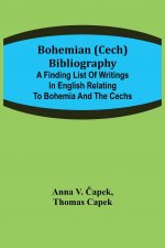 Bohemian (Cech) Bibliography; A finding list of writings in English relating to Bohemia and the Cechs
