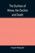 Duchess of Wrexe, Her Decline and Death; A Romantic Commentary