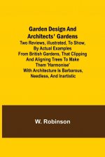 Garden Design and Architects' Gardens; Two reviews, illustrated, to show, by actual examples from British gardens, that clipping and aligning trees to