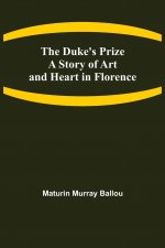 Duke's Prize A Story of Art and Heart in Florence