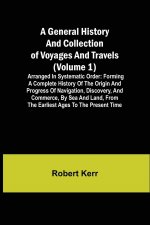 General History and Collection of Voyages and Travels (Volume 1); Arranged in Systematic Order