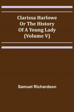 Clarissa Harlowe; or the history of a young lady (Volume V)