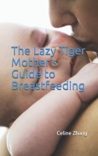 Lazy Tiger Mother's Guide to Breastfeeding