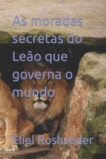 As moradas secretas do Leao que governa o mundo