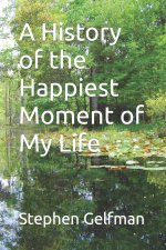 History of the Happiest Moment of My Life