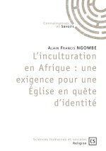 L'INCULTURATION EN AFRIQUE : UNE EXIGENCE POUR UNE EGLISE EN QUETE D'IDENTITE