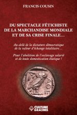 DU SPECTACLE FETICHISTE DE LA MARCHANDISE MONDIALE ET SA CRISE FINALE...
