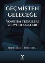 Gecmisten Gelecege Yönetim Teorileri ve Uygulamalari