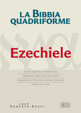 Bibbia quadriforme. Ezechiele. Testo ebraico masoretico, versione greca dei Settanta, versione latina della Nova Vulgata, testo CEI 2008