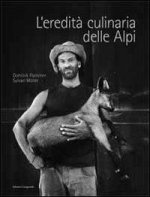eredità culinaria delle Alpi. La storia dell'alimentazione nell'area alpina