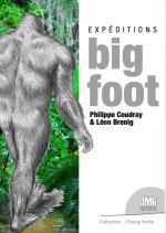 Expéditions BigFoot - Recherches de terrain et réflexions autour d'un hominidé inconnu