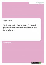 Die Raumverfu?gbarkeit der Frau und geschlechtliche Konstruktionen in der Architektur