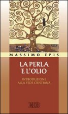 perla e l'olio. Introduzione alla fede cristiana