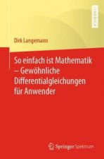 So einfach ist Mathematik - Gewöhnliche Differentialgleichungen für Anwender