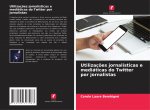 Utilizaç?es jornalísticas e mediáticas do Twitter por jornalistas