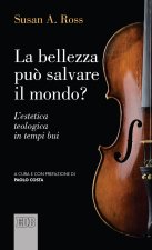 bellezza può salvare il mondo? L'estetica teologica in tempi bui