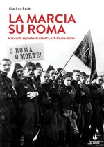 marcia su Roma. Racconti squadristi di lotta e di Rivoluzione