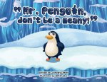 Mr. Penguin, don't be a meany!