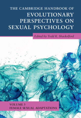 Cambridge Handbook of Evolutionary Perspectives on Sexual Psychology: Volume 3, Female Sexual Adaptations