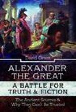 Alexander the Great, a Battle for Truth and Fiction