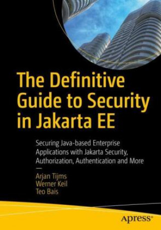 Definitive Guide to Security in Jakarta EE (Arjan Tijms,Werner Keil,Teo Bais)(Puha kötésű)