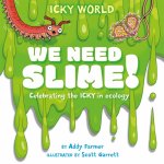 ICKY WORLD WE NEED SLIME