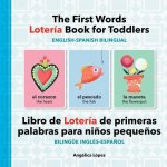 The First Words Lotería Book for Toddlers English-Spanish Bilingual: Libro de Lotería de Primeras Palabras Para Ni?os Peque?os Bilingüe Inglés-Espa?ol