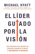 El Líder Guiado Por La Visión: Diez Preguntas Para Enfocar Tus Esfuerzos, Energizar Tu Equipo Y Maximizar Tu Negocio (Spanish Language Edition, the V