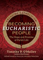 Becoming Eucharistic People: The Hope and Promise of Parish Life