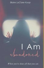 I Am. abandoned