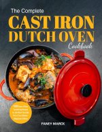 Complete Cast Iron Dutch Oven Cookbook