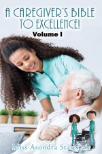 Caregiver's Bible to Excellence! Volume I