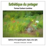 Esthétique du potager : formes, couleurs, lumi?res