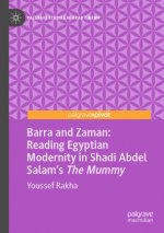 Barra and Zaman: Reading Egyptian Modernity in Shadi Abdel Salam's The Mummy