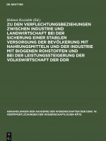 Zu den Verflechtungsbeziehungen zwischen Industrie und Landwirtschaft bei der Sicherung einer stabilen Versorgung der Bevoelkerung mit Nahrungsmitteln