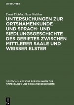 Untersuchungen zur Ortsnamenkunde und Sprach- und Siedlungsgeschichte des Gebietes zwischen mittlerer Saale und Weisser Elster