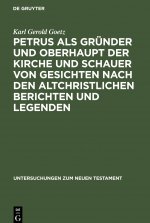 Petrus als Grunder und Oberhaupt der Kirche und Schauer von Gesichten nach den altchristlichen Berichten und Legenden