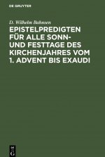 Epistelpredigten fur alle Sonn- und Festtage des Kirchenjahres vom 1. Advent bis Exaudi