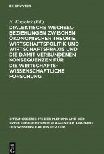 Dialektische Wechselbeziehungen zwischen oekonomischer Theorie, Wirtschaftspolitik und Wirtschaftspraxis und die damit verbundenen Konsequenzen fur di