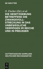Gesetzgebung betreffend die Zwangsvollstreckung in das unbewegliche Vermoegen im Reiche und in Preussen