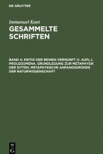 Kritik der reinen Vernunft (1. Aufl.). Prolegomena. Grundlegung zur Metaphysik der Sitten. Metaphysische Anfangsgrunde der Naturwissenschaft