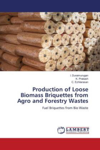 Production of Loose Biomass Briquettes from Agro and Forestry Wastes